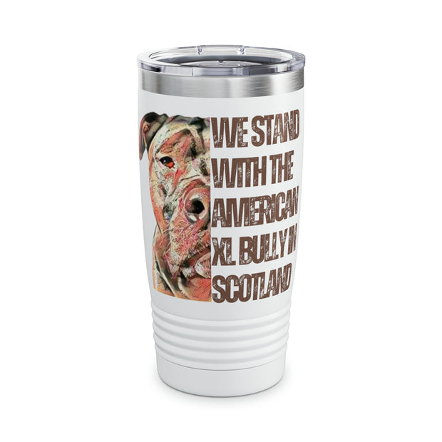 of Ringneck Tumbler, 20oz We Stand With The American XL Bully In Scottland
