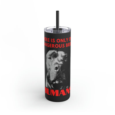 Maars Maker Skinny Matte Tumbler 20 oz  There Is Only One Dangerous Breed HUMANS